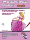 Image for How to Draw a Princess and a Prince (This Book Will Show You How to Draw a Good Princess and How to Draw a Handsome Prince) : This book will show you how to draw 40 princesses and princes very easily 