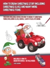 Image for How to Draw Christmas Stuff Including Christmas Elves and Many More Christmas Items : This book includes advice on how to draw 27 Christmas things including elves, Rudolf, Santa plus lots more