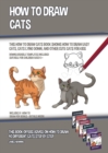 Image for How to Draw Cats (This How to Draw Cats Book Shows How to Draw Easy Cats, Cats Lying Down, and Other Cute Cats for Kids) : This book offers advice on how to draw 40 different cats step by step