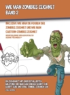 Image for Wie Man Zombies Zeichnet (Inklusive Wie man Die Figuren Der Zombies Zeichnet und Wie Man Cartoon-Zombies Zeichnet) - Band 2 : Ein Zeichenheft mit einer detaillierten Anleitung, wie man ganz einfach Sc