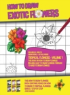 Image for How to Draw Exotic Flowers - Tropical Flowers - Volume 1 (This Book on How to Draw Flowers Includes Easy to Draw Flowers Through to Hard to Draw Flowers) : This how to draw flowers book contains advic