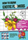 Image for How to Draw Exotic Flowers - Volume 2 (This Book on How to Draw Flowers Includes Easy to Draw Flowers Through to Hard to Draw Flowers)