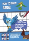 Image for How to Draw Birds (This Book Shows How to Draw Different Birds Quickly) : This book will show you how to draw birds step by step and includes different birds flying