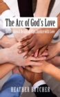 Image for The Arc of God&#39;s Love : Inspirational Relationships Justice with Love