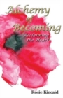 Image for Alchemy of Becoming : Reclaiming the Heart