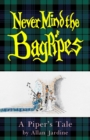Image for Never Mind the Bagpipes : A Piper&#39;s Tale
