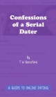 Image for Confessions of a Serial Dater: A Guide to Online Dating