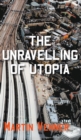 Image for The Unravelling of Utopia