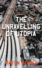 Image for The Unravelling of Utopia
