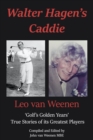 Image for Walter Hagen&#39;s caddie: &#39;golf&#39;s golden years&#39; - true stories of its greatest players