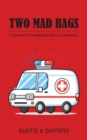 Image for Two mad bags  : a series of short stories about life in an ambulance