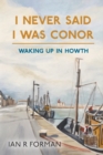 Image for I Never Said I Was Conor : Waking Up in Howth