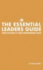 Image for The Essential Leaders Guide: How to Build a High Performing Team