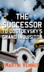 Image for The Successor to Dostoevsky&#39;s Grand Inquisitor