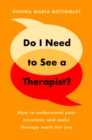 Image for Do I need to see a therapist?  : how to understand your emotions and make therapy work for you