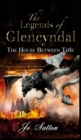 Image for The legends of Glencyndal  : the house between time