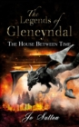 Image for The legends of Glencyndal  : the house between time
