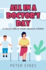 Image for All in a Doctor’s Day : A collection of short medical stories