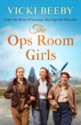 Image for The Ops Room Girls: An Uplifting and Romantic WW2 Saga