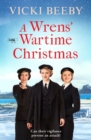 Image for A Wrens&#39; Wartime Christmas: A Festive and Romantic Wartime Saga