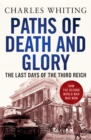 Image for Paths of death and glory  : the last days of the Third Reich
