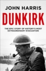 Image for Dunkirk: the epic story of history&#39;s most extraordinary evacuation