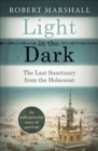Image for Light in the Dark: The Last Sanctuary from the Holocaust