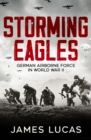 Image for Storming Eagles: German Airborne Forces in World War II