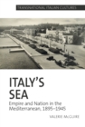 Image for Italy&#39;s Sea: Empire and Nation in the Mediterranean, 1895-1945