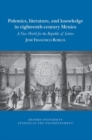 Image for Polemics, literature, and knowledge in eighteenth-century Mexico