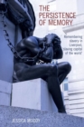 Image for The persistence of memory  : remembering slavery in Liverpool, &#39;slaving capital of the world&#39;