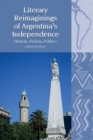 Image for Literary reimaginings of Argentina&#39;s independence  : history, fiction, politics