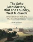 Image for The Soho Manufactory, Mint and Foundry, West Midlands  : where Boulton, Watt and Murdoch made history