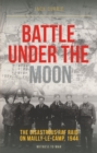 Image for Battle Under the Moon: The Disastrous RAF Raid on Mailly-le-Camp, 1944