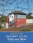 Image for Scottish Railway Atlas Then and Now