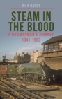 Image for Steam in the Blood : A Railwayman&#39;s Journey 1941-1982