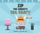 Image for Zip the robot&#39;s tea party