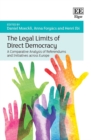 Image for The legal limits of direct democracy  : a comparative analysis of referendums and initiatives across Europe