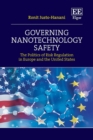 Image for Governing nanotechnology safety  : the politics of risk regulation in Europe and the United States