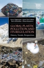 Image for Global plastic pollution and its regulation  : history, trends, perspectives
