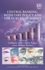 Image for Central Banking, Monetary Policy and the Future of Money