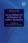 Image for An alternative approach to family business  : a theory of socio-material weaving