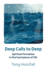 Image for Deep Calls to Deep : Spiritual formation in the hard places of life