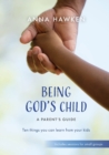 Image for Being God&#39;s Child: A Parent&#39;s Guide
