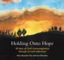 Image for Holding onto hope  : 40 days of God&#39;s encouragement through art and reflections