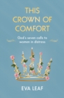 Image for This crown of comfort  : God&#39;s seven calls to women in distress