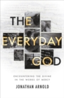 Image for The everyday God  : encountering the divine in the works of mercy