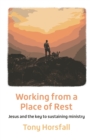 Image for Working from a place of rest  : Jesus and the key to sustaining ministry