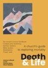 Image for Death and life  : a church&#39;s guide to exploring mortality