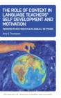 Image for The role of context in language teachers&#39; self development and motivation  : perspectives from multilingual settings